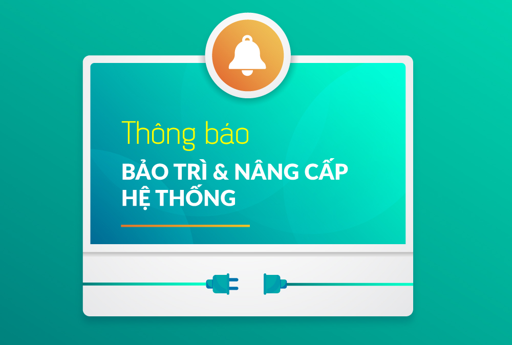 Thông báo bảo trì và nâng cấp hệ thống từ ngày 31/12/2022 đến 01/01/2023