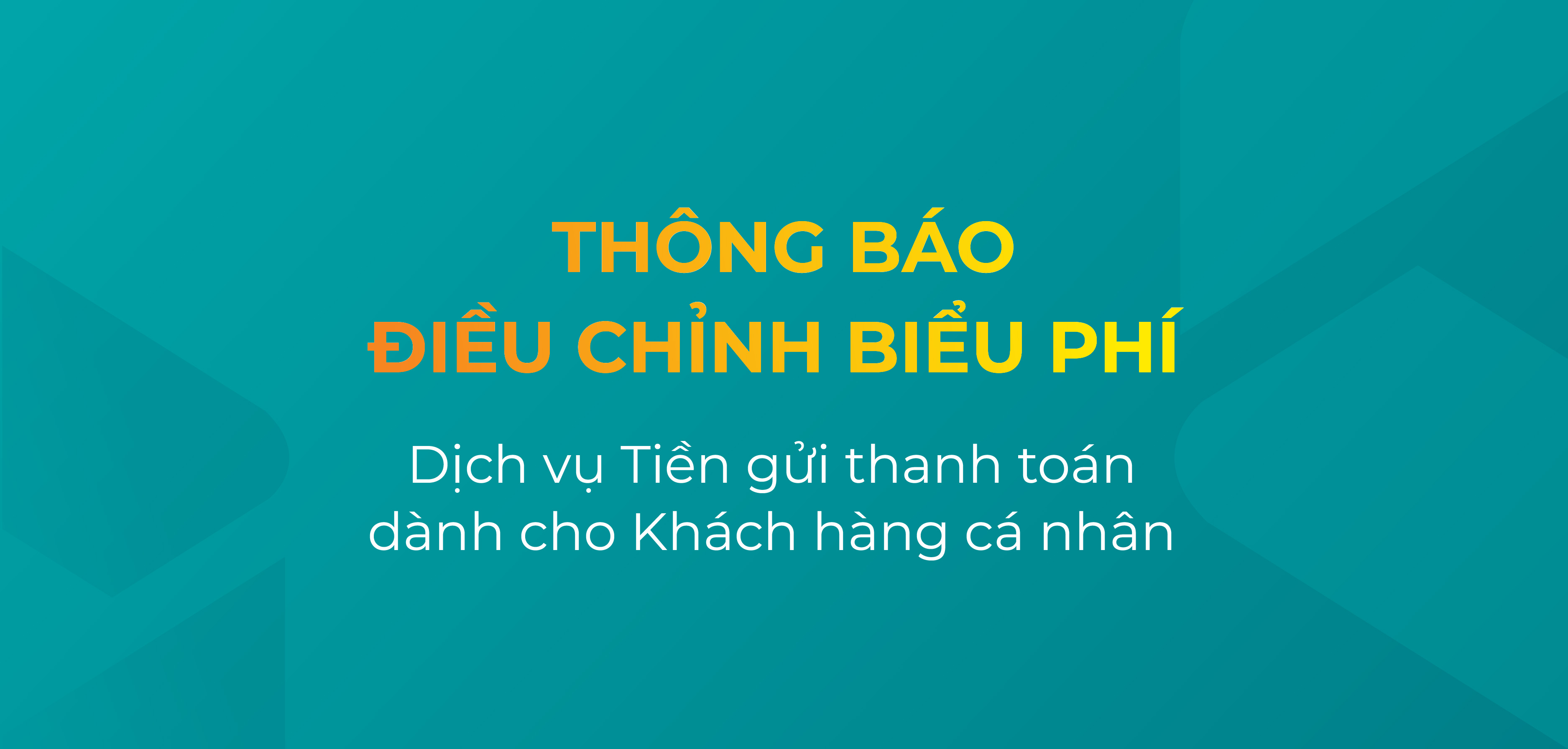 THÔNG BÁO ĐIỀU CHỈNH BIỂU PHÍ DỊCH VỤ TIỀN GỬI THANH TOÁN DÀNH CHO KHÁCH HÀNG CÁ NHÂN<br />
