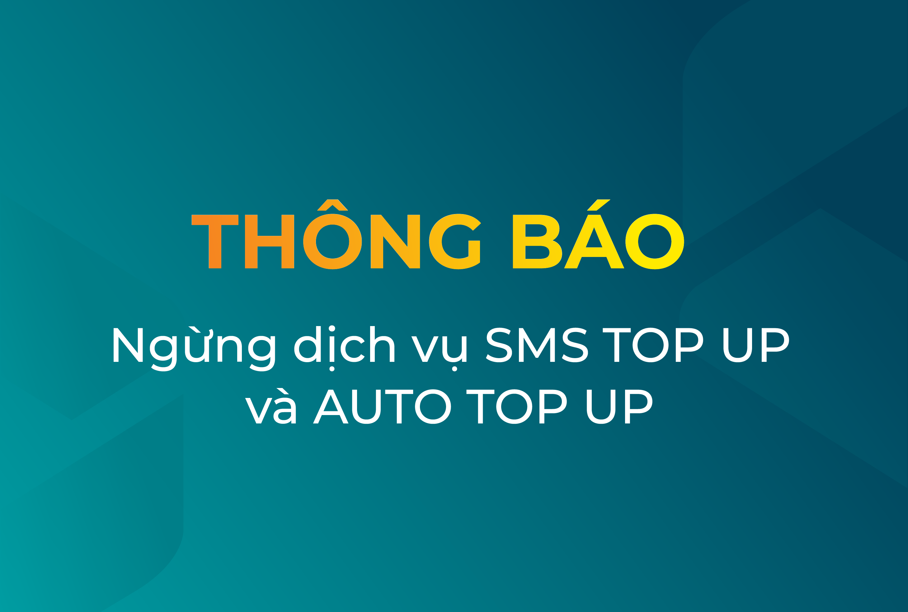 THÔNG BÁO NGỪNG CUNG CẤP DỊCH VỤ SMS TOP UP VÀ AUTO TOPUP