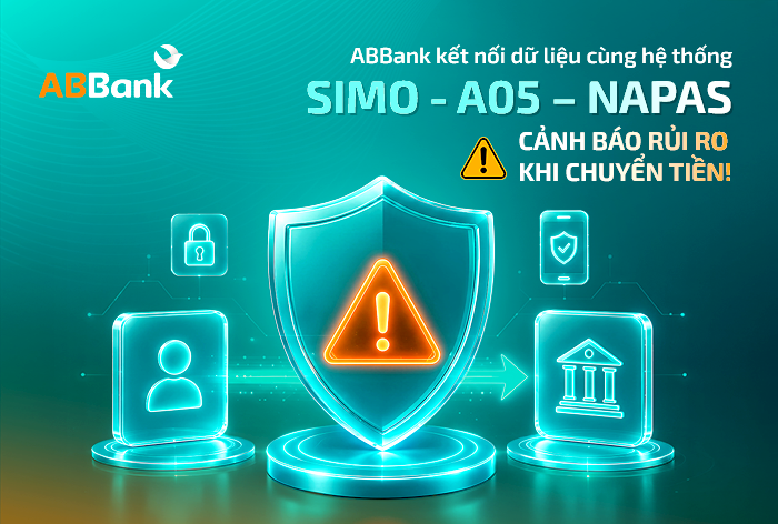 ABBANK KẾT NỐI DỮ LIỆU CÙNG HỆ THỐNG SIMO - A05 – NAPAS: CẢNH BÁO RỦI RO KHI CHUYỂN TIỀN