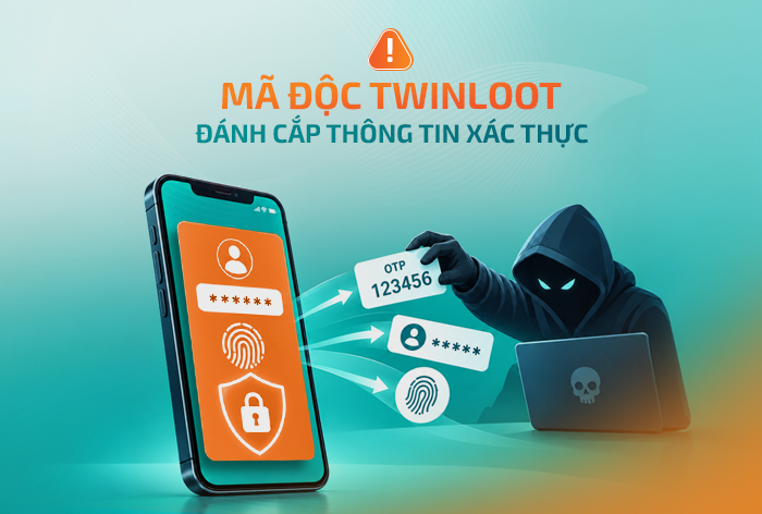 Cảnh báo mã độc TwinLoot đánh cắp thông tin đăng nhập